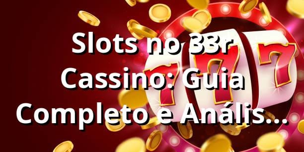 Slots no 33r Cassino: Guia Completo e Análise 2025 🎰