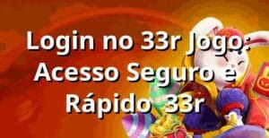 ⭐ Login no 33r Jogo: Acesso Seguro e Rápido | 33r