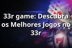 33r game: Descubra os Melhores Jogos no 33r ⭐